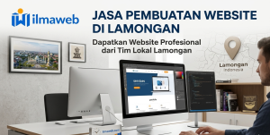 Jasa Pembuatan Website Lamongan Profesional & Terpercaya — Ilmaweb